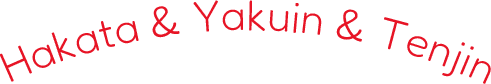 Hakata & Yakuin & Tenjin